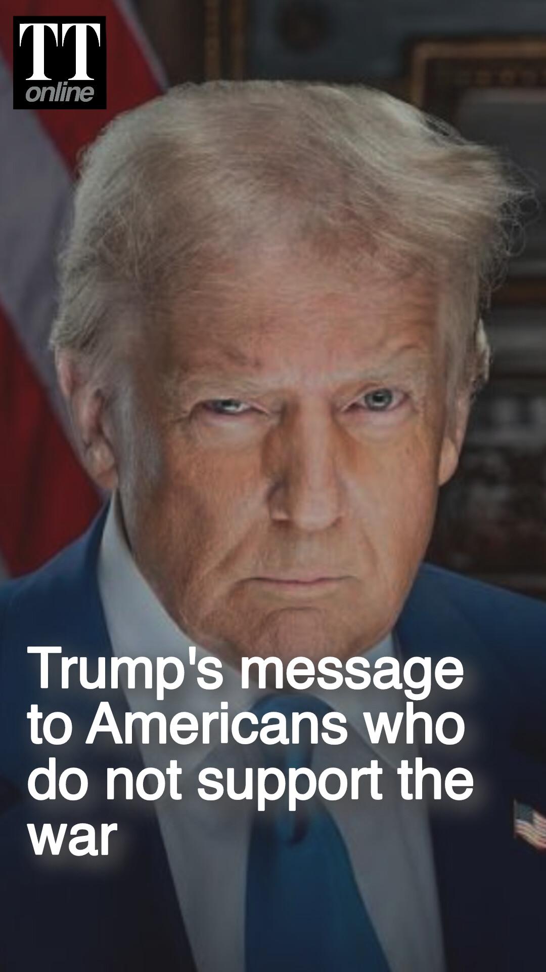 Trump Sends Direct Message to Americans Who Are Not in Favour of the Iran War