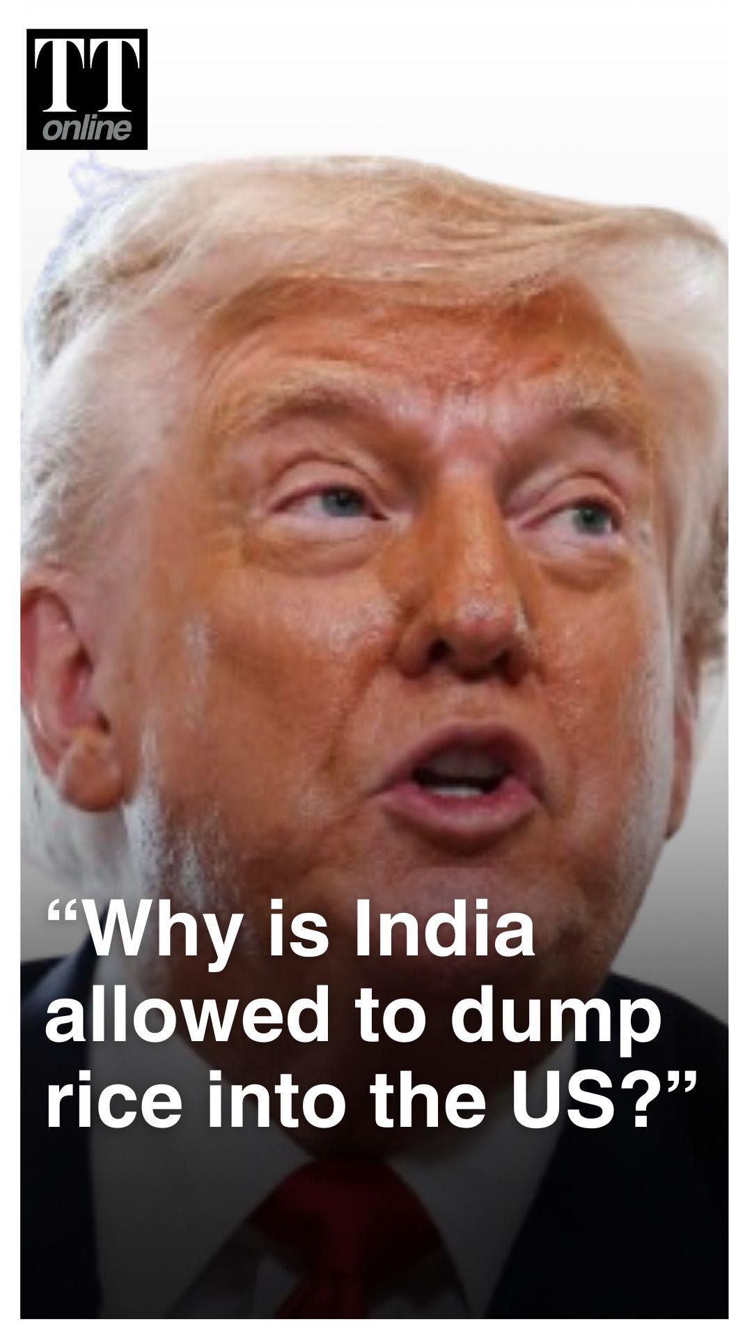 Trump Warns India Against ‘Dumping’ Rice in US — “Tariffs Will Solve the Problem”