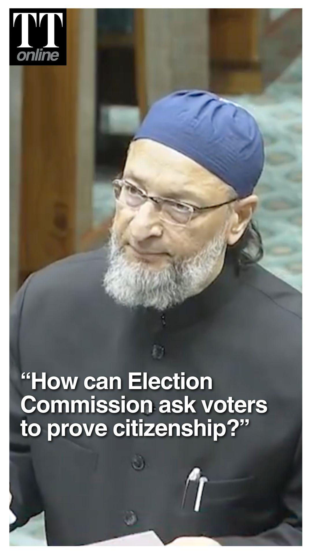 "EC Cannot Question Citizenship of People, Override Parliament or Supreme Court": Asaduddin Owaisi