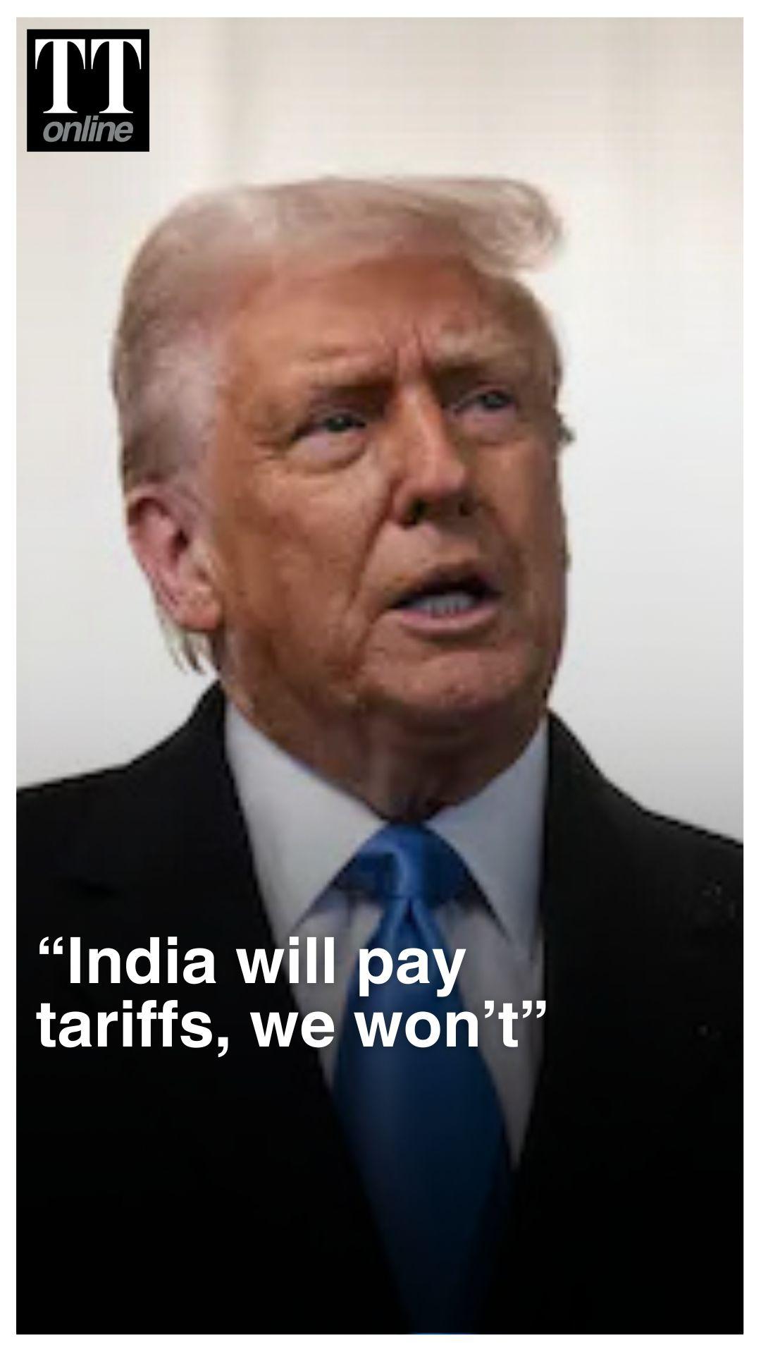 “Nothing Changes, India Will be Paying Tariffs, We Will Be Paying”: US President Donald Trump
