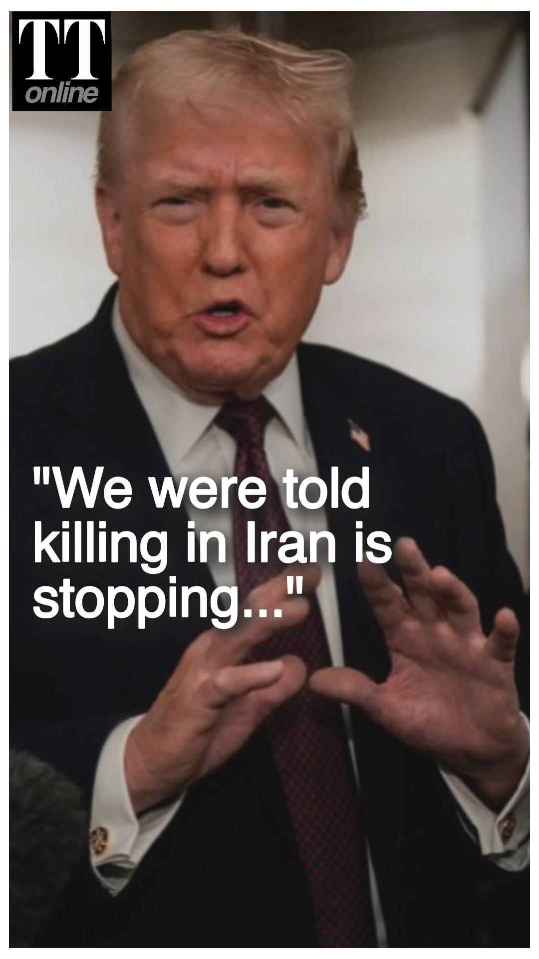 Trump Says He’s Been Assured Iran Has Stopped Killing Protesters — "We'll Find Out..."