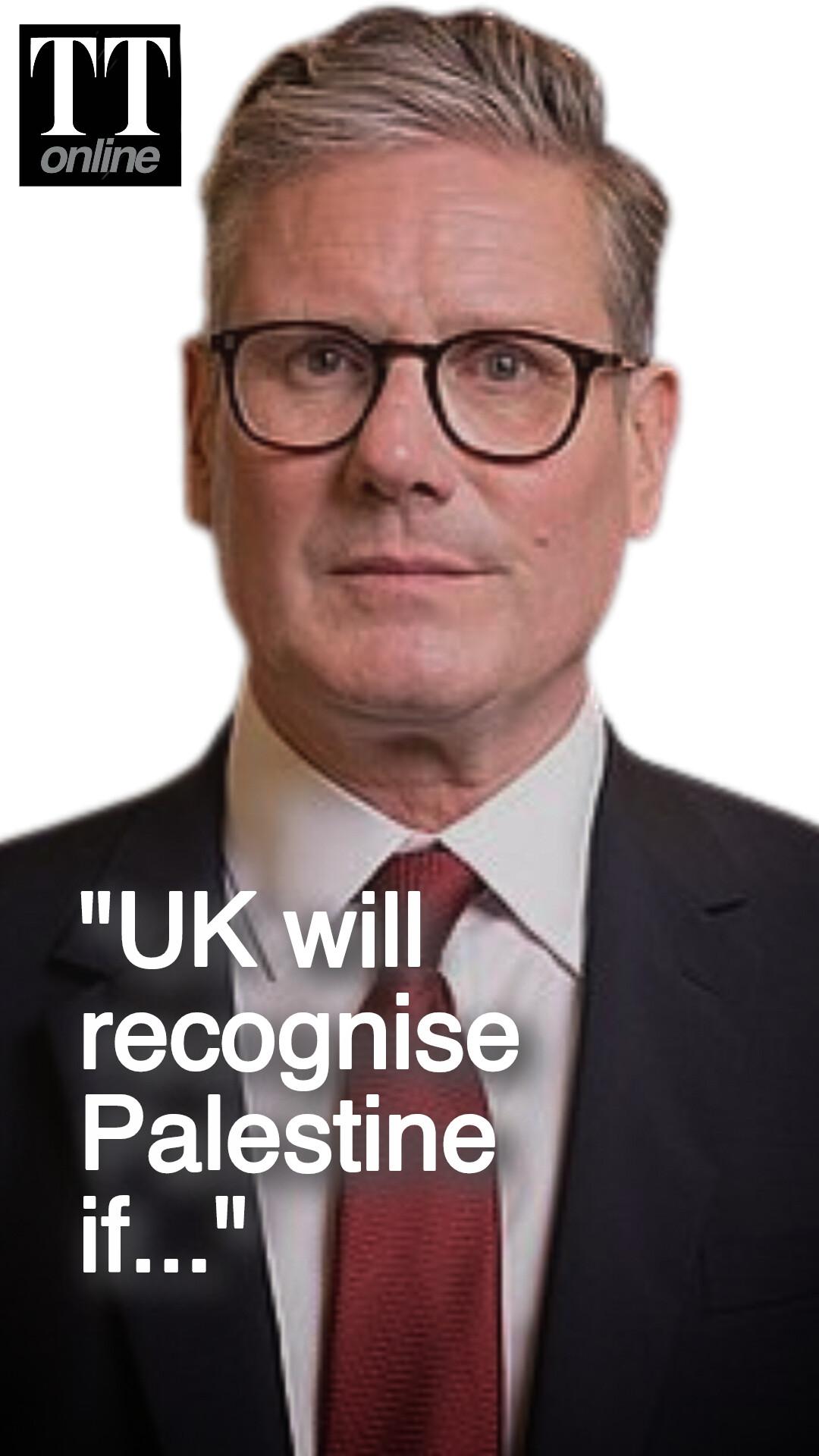 PM Keir Starmer Warns — "UK to Recognise Palestinian State if Israel Fails to..."