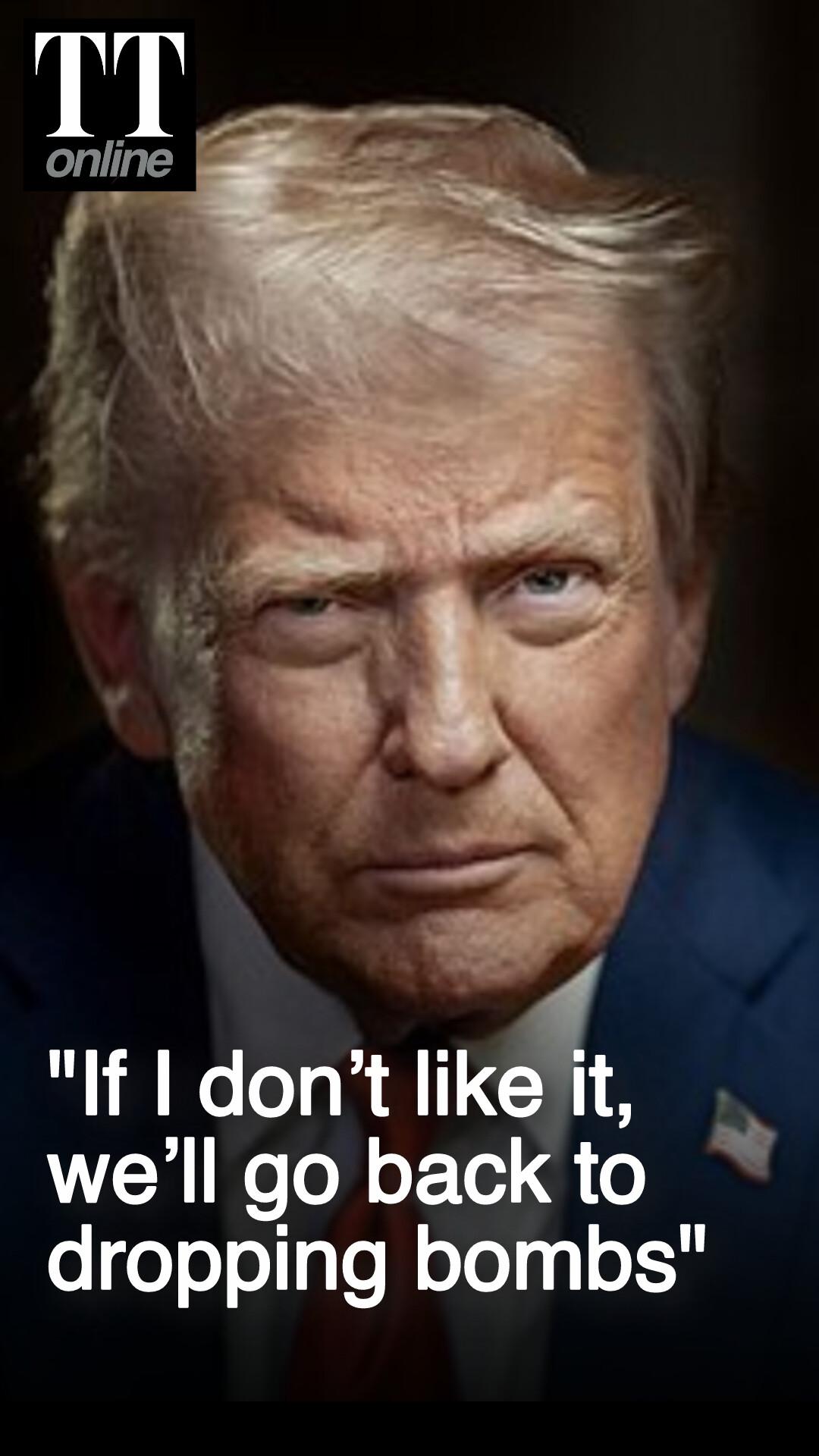 Trump Says Iran Deal Not Final — ‘If I Don’t Like it, We’ll Go Back to Dropping Bombs’