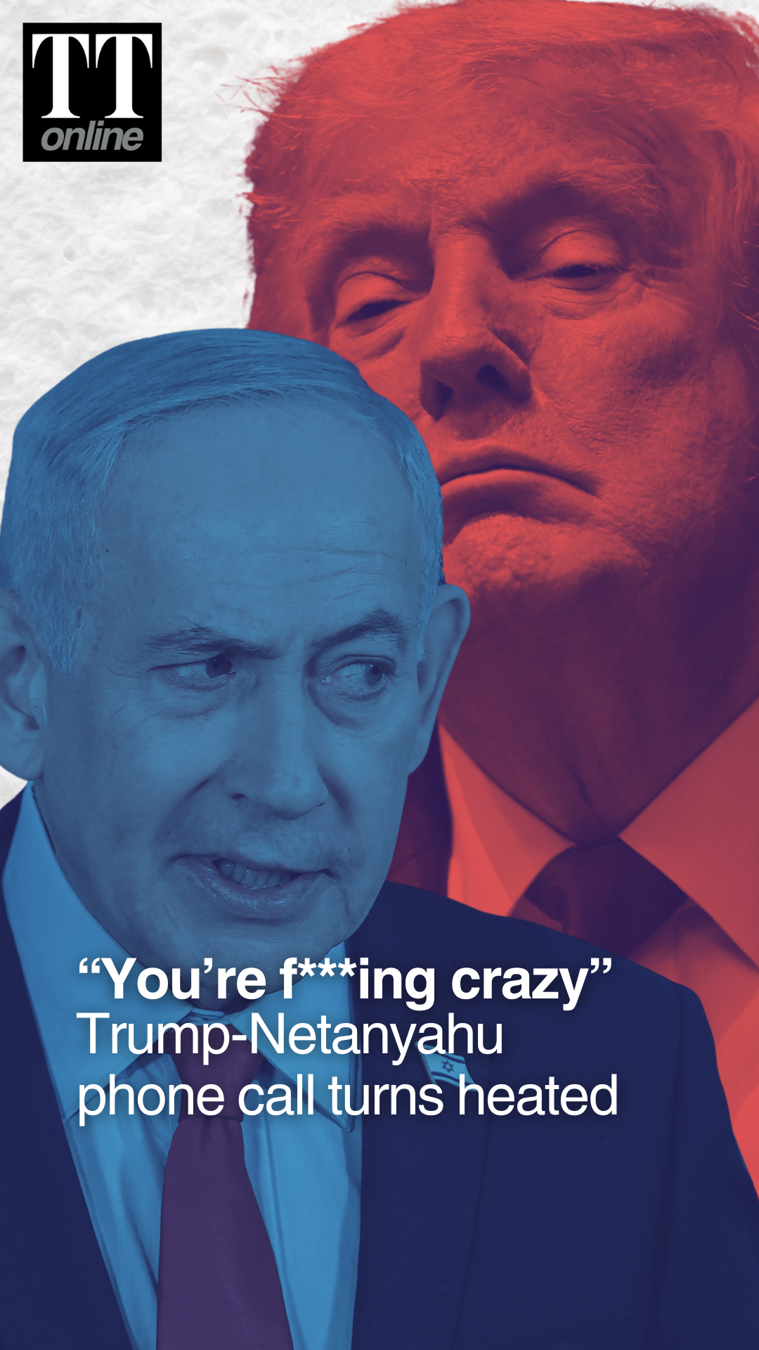 “You’re F***ing Crazy, Everybody Hates You”: Trump-Netanyahu Call Turns Heated