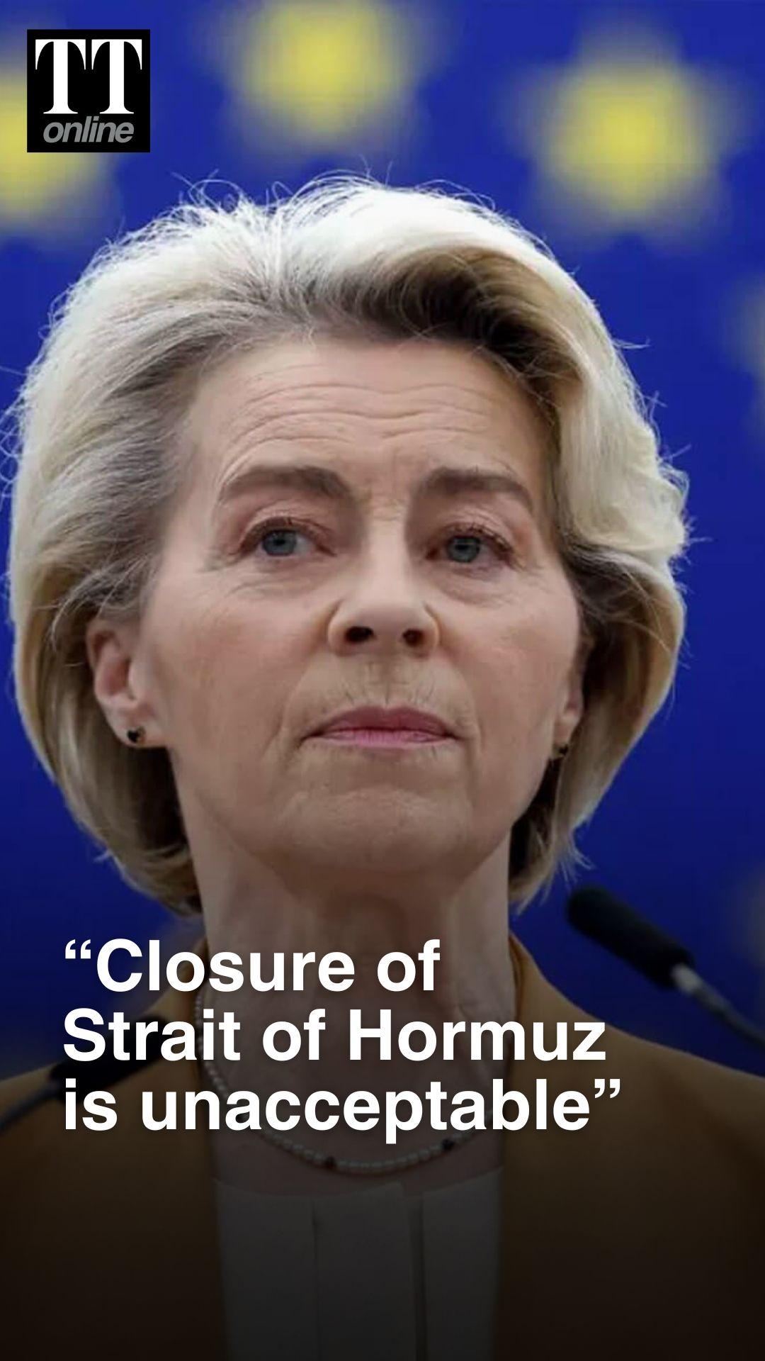 “Attacks by Iran, Closure of Strait of Hormuz Unacceptable, Condemnable”: EU Commission President