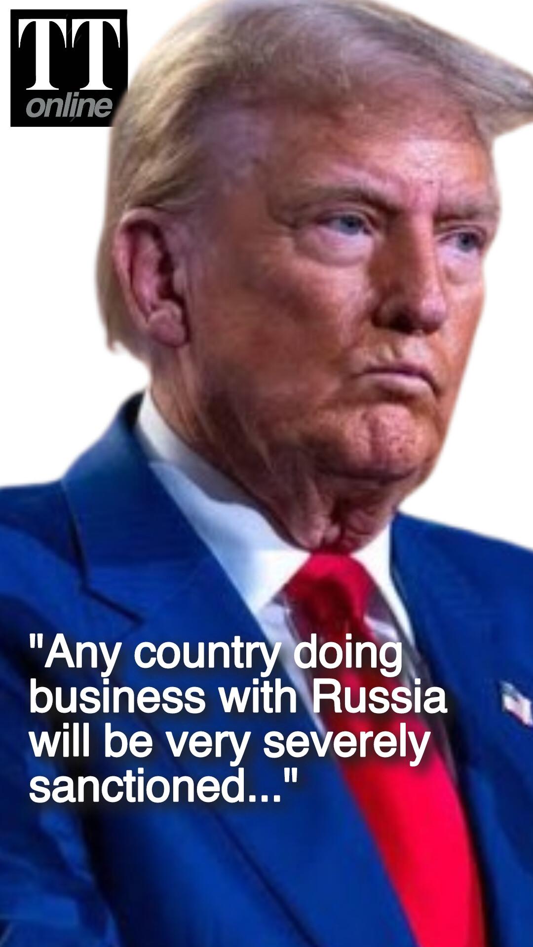 Trump Warns Countries Trading With Russia Will Face "Severe Sanctions"