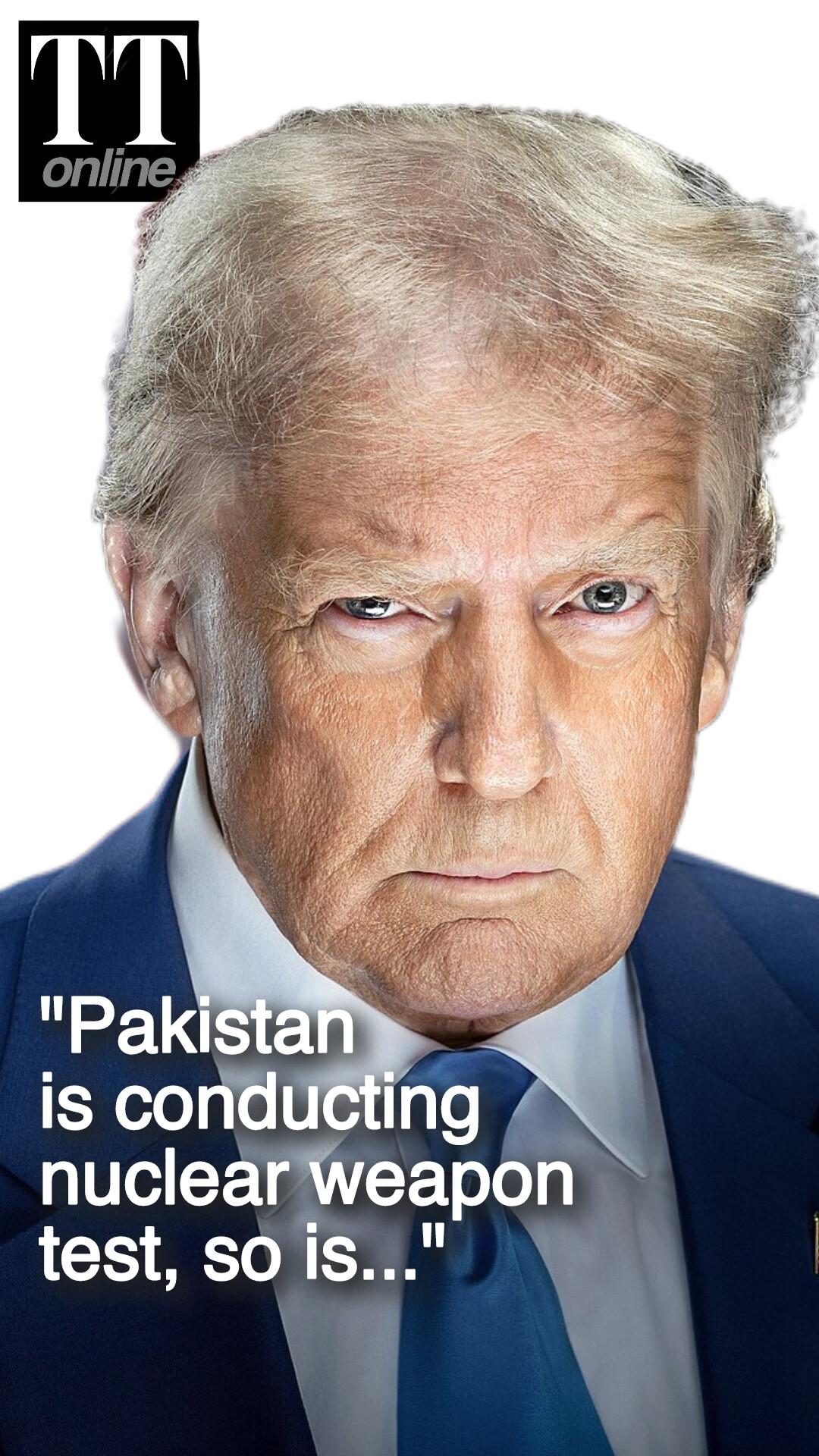 Donald Trump's Latest N-bomb —  Pakistan, China Conducting Nuclear Weapon Test